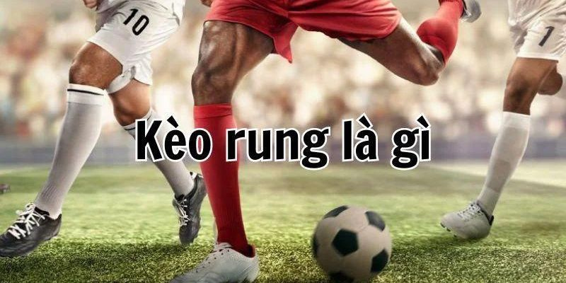 Kèo Rung Bóng Đá 58WIN